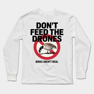 Birds Aren't Real Don't Feed The Drones Long Sleeve T-Shirt